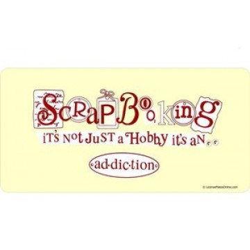 Scrapbooking-It's Not Just A Hobby-It's an Ad-Dic-Tion Photo License Plate